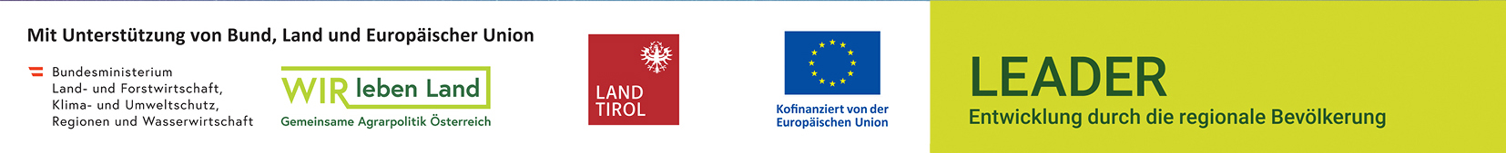 Mit Unterstützung von Bund, Land und Europäischer Union: Bundesministerium für Land- und Forstwirtschaft, Wir leben Land, Land Tirol, Kofinanziert von der Europäischen Union, LEADER – Entwicklung durch die regionale Bevölkerung